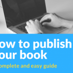 How to publish your book: A complete and easy guide