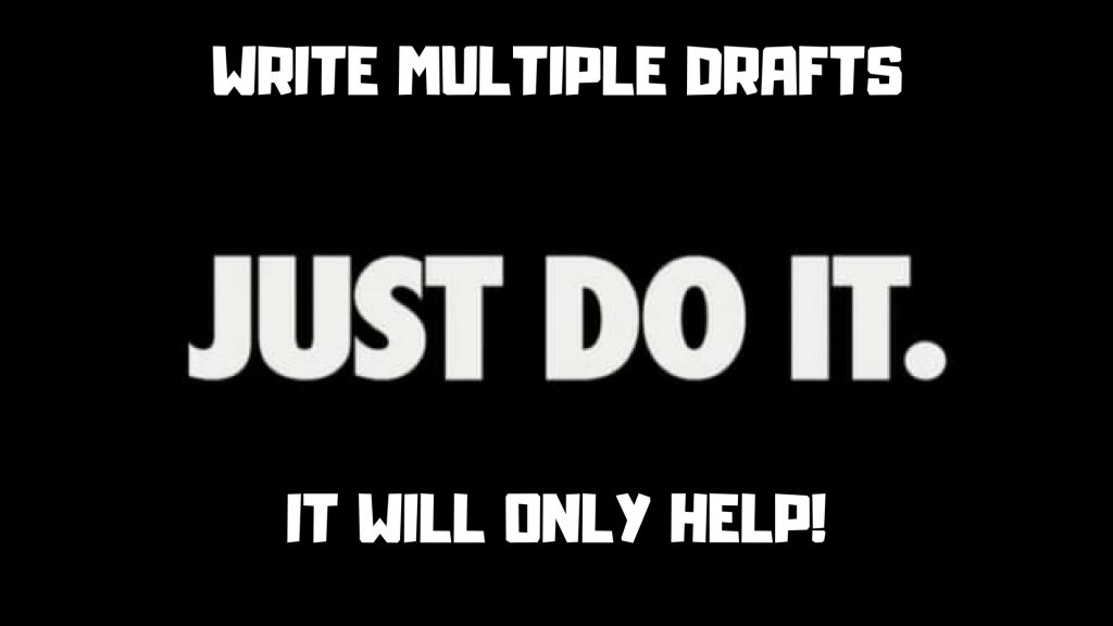 Write Drafts! It Will Better Your Work Write Drafts! It Will Better Your Work