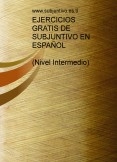 EJERCICIOS DE SUBJUNTIVO EN ESPAÑOL GRATIS EJERCICIOS DE SUBJUNTIVO EN ESPAÑOL GRATIS