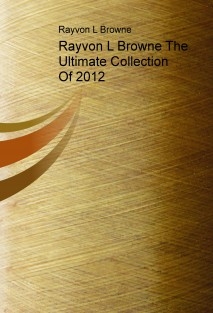 Rayvon L Browne The Ultimate Collection Of 2012