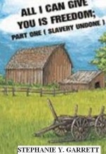 ALL I CAN GIVE YOU IS FREEDOM ( SLAVERY UNDONE) ALL I CAN GIVE YOU IS FREEDOM ( SLAVERY UNDONE)