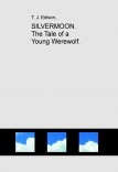 SILVERMOON. The Tale of a Young Werewolf. SILVERMOON. The Tale of a Young Werewolf.