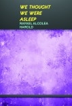 WE THOUGHT WE WERE ASLEEP WE THOUGHT WE WERE ASLEEP