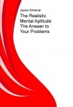 The Realistic Mental Aptitude: The Answer to Your Problems The Realistic Mental Aptitude: The Answer to Your Problems
