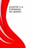 AgustÃn y la eternidad del mundo AgustÃn y la eternidad del mundo