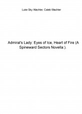 Admiral's Lady: Eyes of Ice, Heart of Fire (A Spineward Sectors Novella:)