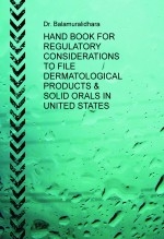 HAND BOOK FOR REGULATORY CONSIDERATIONS TO FILE DERMATOLOGICAL PRODUCTS & SOLID ORALS IN UNITED STATES