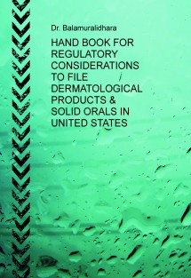 HAND BOOK FOR REGULATORY CONSIDERATIONS TO FILE DERMATOLOGICAL PRODUCTS & SOLID ORALS IN UNITED STATES