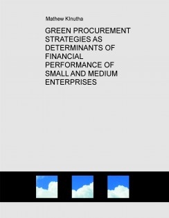 GREEN PROCUREMENT STRATEGIES AS DETERMINANTS OF FINANCIAL PERFORMANCE OF SMALL AND MEDIUM ENTERPRISES