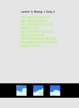 THE RELATIONSHIP BETWEEN PUBLIC SECONDARY SCHOOL PRINCIPALS’ LEADERSHIP STYLES AND STUDENTS’ PERFORMANCE IN KCSE EXAMINATION IN GUCHA SUB-COUNTY