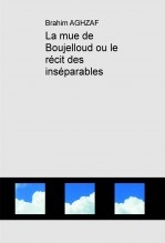 La mue de Boujelloud ou le récit des inséparables La mue de Boujelloud ou le récit des inséparables