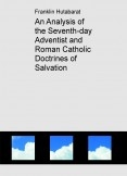 An Analysis of the Seventh-day Adventist and Roman Catholic Doctrines of Salvation An Analysis of the Seventh-day Adventist and Roman Catholic Doctrines of Salvation