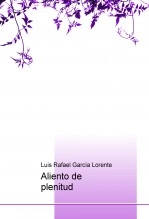 Book Aliento de plenitud, author Luis Rafael García Lorente Book Aliento de plenitud, author Luis Rafael García Lorente