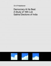 Book Democracy At Its Best: A Study of 16th Lok Sabha Elections of India, author Dr.A.Prabaharan Professor and Research Director Public Action Book Democracy At Its Best: A Study of 16th Lok Sabha Elections of India, author Dr.A.Prabaharan Professor and Research Director Public Action