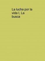 La lucha por la vida I, La busca La lucha por la vida I, La busca