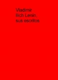 Vladimir Ilich Lenin, sus escritos Vladimir Ilich Lenin, sus escritos