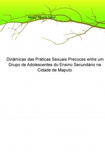 Dinâmicas das Práticas Sexuais Precoces entre um Grupo de Adolescentes do Ensino Secundário na Cidade de Maputo