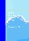C贸mo alcanzar la felicidad en la vida C贸mo alcanzar la felicidad en la vida