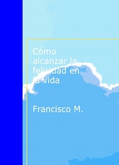 Cómo alcanzar la felicidad en la vida