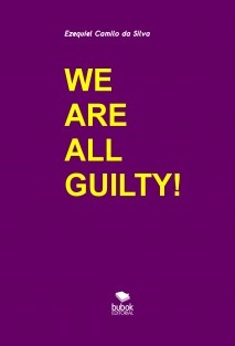 WE ARE ALL GUILTY!