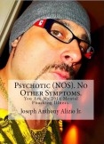 Psychotic (NOS). No Other Symptoms. You Are My 2014 Mental Phucking Illness. Psychotic (NOS). No Other Symptoms. You Are My 2014 Mental Phucking Illness.