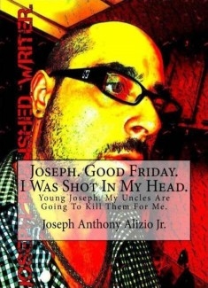 Joseph. Good Friday. I Was Shot In My Head.