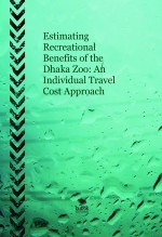 Estimating Recreational Benefits of the Dhaka Zoo: An Individual Travel Cost Approach