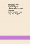 High Quality for Cancer Detection from Design to Implementation using Lung MRI Images High Quality for Cancer Detection from Design to Implementation using Lung MRI Images