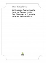 La Migración Puertorriqueña hacia los Estados Unidos: Sus Efectos en la Economía de la Isla de Puerto Rico La Migración Puertorriqueña hacia los Estados Unidos: Sus Efectos en la Economía de la Isla de Puerto Rico