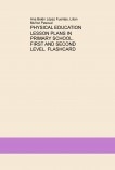 PHYSICAL EDUCATION LESSON PLANS IN PRIMARY SCHOOL. FIRST AND SECOND LEVEL. FLASHCARD PHYSICAL EDUCATION LESSON PLANS IN PRIMARY SCHOOL. FIRST AND SECOND LEVEL. FLASHCARD