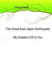 The Great East Japan Earthquake My Grateful Gift to You