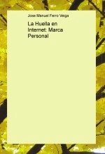 Book La Huella en Internet: Marca Personal, author Jose Manuel Ferro Veiga Book La Huella en Internet: Marca Personal, author Jose Manuel Ferro Veiga