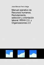 Book Manual operativo de Recursos humanos, Reclutamiento, selección y orientación laboral: RRHH 2.0. y Organizaciones 2.0, author Jose Manuel Ferro Veiga Book Manual operativo de Recursos humanos, Reclutamiento, selección y orientación laboral: RRHH 2.0. y Organizaciones 2.0, author Jose Manuel Ferro Veiga