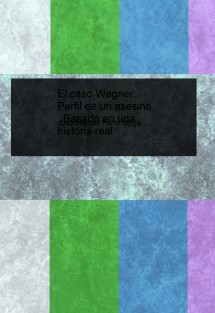 El caso Wagner: Perfil de un asesino : Basado en una historia real