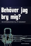 Behöver jag bry mig? En introduktion till IT-säkerhet Behöver jag bry mig? En introduktion till IT-säkerhet