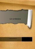 I am not Mahatma I am not Mahatma