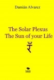 The Solar Plexus, the Sun of your Life The Solar Plexus, the Sun of your Life