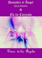 Book DESCUBRE EL ÁNGEL QUE MORA EN TU CORAZÓN, author Diana de los Ángeles Book DESCUBRE EL ÁNGEL QUE MORA EN TU CORAZÓN, author Diana de los Ángeles