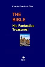 Book THE BIBLE His Fantastics Treasures!, author EZEQUIEL CAMILO DA SILVA zequi Book THE BIBLE His Fantastics Treasures!, author EZEQUIEL CAMILO DA SILVA zequi