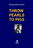 THROW PEARLS TO PIGS