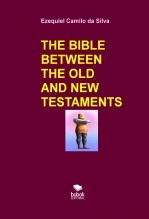 Book THE BIBLE BETWEEN THE OLD AND NEW TESTAMENTS, author EZEQUIEL CAMILO DA SILVA zequi Book THE BIBLE BETWEEN THE OLD AND NEW TESTAMENTS, author EZEQUIEL CAMILO DA SILVA zequi