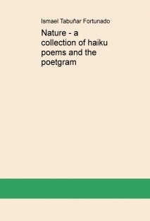 Nature - a collection of haiku poems and the poetgram