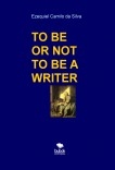 TO BE OR NOT TO BE A WRITER TO BE OR NOT TO BE A WRITER