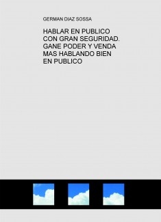 HABLAR EN PUBLICO CON GRAN SEGURIDAD. GANE PODER Y VENDA MAS HABLANDO BIEN EN PUBLICO