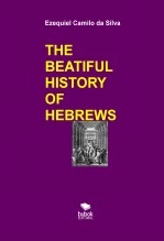 Book THE BEATIFUL HISTORY OF HEBREWS, author EZEQUIEL CAMILO DA SILVA zequi Book THE BEATIFUL HISTORY OF HEBREWS, author EZEQUIEL CAMILO DA SILVA zequi