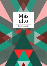 Book Más alto, author Daniel Aragón Book Más alto, author Daniel Aragón