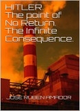 Hitler. The Point of No Return. The Infinite Consequence. Hitler. The Point of No Return. The Infinite Consequence.