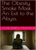 The Obesity. Smoke Mask. An Exit to the Abyss.