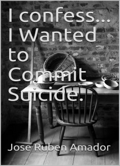 I confess... I wanted to commit suicide.