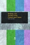 Bullying, Our Society of the Present and Future Bullying, Our Society of the Present and Future